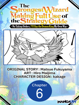 cover image of The Strongest Wizard Making Full Use of the Strategy Guide -No Taking Orders, I'll Slay the Demon King My Own Way, Chapter 6
